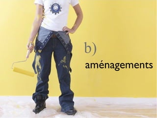 aménagements
b)
 