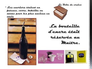  Les encriers étaient en
faïence, verre, bakélite ou
même pour les plus anciens en
étain
La Boite de craies
 