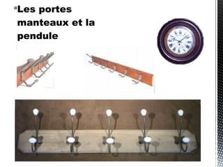 Les portes
manteaux et la
pendule
 