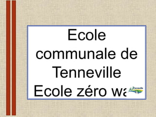 Ecole
communale de
Tenneville
Ecole zéro watt
 