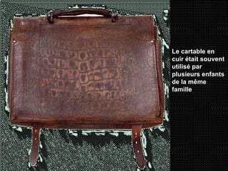 Le cartable en cuir était souvent utilisé par plusieurs enfants de la même famille   