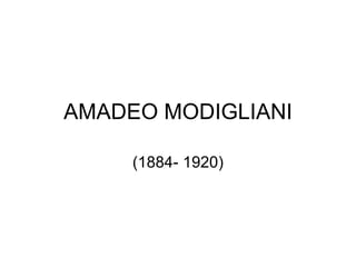 AMADEO MODIGLIANI (1884- 1920) 