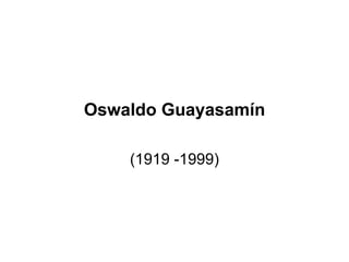 Oswaldo Guayasamín (1919 -1999) 