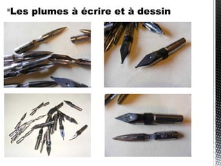Les plumes à écrire et à dessin
 