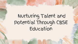 Nurturing Talent and
Potential Through CBSE
Education
 