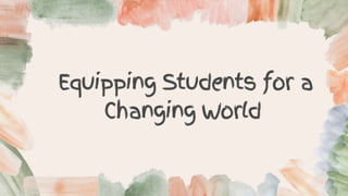 Equipping Students for a
Changing World
 