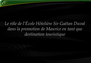 Le rôle de l’École Hôtelière Sir Gaëtan Duval dans la promotion de Maurice en tant que destination touristique 