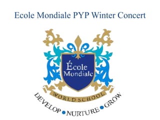Ecole Mondiale PYP Winter Concert
 