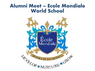 Alumni Meet – Ecole Mondiale 
World School 
 