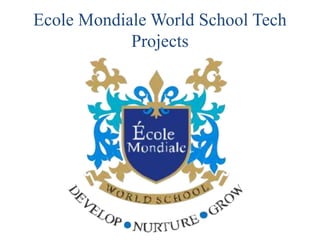 Ecole Mondiale World School Tech
Projects
 