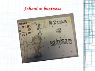 School = business 
 