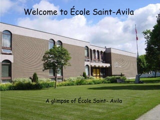 Welcome to École Saint-Avila A glimpse of École Saint- Avila 