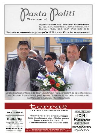 Mireille Martorel entourée de Jean-Louis Chalut Natal, président de la section joutes
de l’APSM et Francis Le Bail, président de l’Ecole de Joutes de la Marine lors du
baptême de la nacelle « Michel Martorel »
 