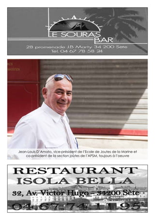 Jean-Louis D’Amato, vice-président de l’Ecole de Joutes de la Marine et
co-président de la section joutes de l’APSM, toujours à l’oeuvre
 