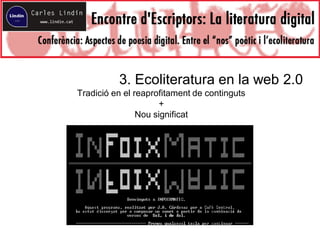 3. Ecoliteratura en la web 2.0
Tradició en el reaprofitament de continguts
+
Nou significat
 