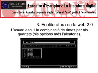 3. Ecoliteratura en la web 2.0
L’usuari escull la combinació de rimes per als
quartets (sis opcions més l’aleatòria).
 