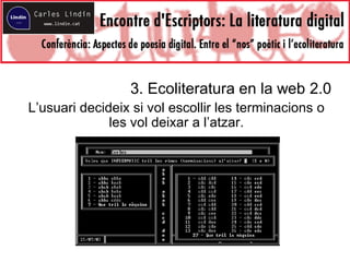 3. Ecoliteratura en la web 2.0
L’usuari decideix si vol escollir les terminacions o
les vol deixar a l’atzar.
 