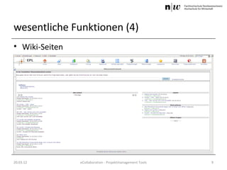 wesentliche Funktionen (4)
• Wiki-Seiten




20.03.12        eCollaboration - Projektmanagement Tools   9
 