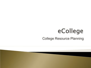 College Resource Planning
 