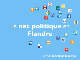 Le net politique en
     Flandre


          twitter.com/philippebossin
 
