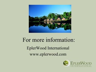 For more information:
 EplerWood International
  www.eplerwood.com
 