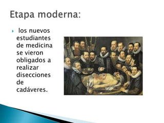     los nuevos
    estudiantes
    de medicina
    se vieron
    obligados a
    realizar
    disecciones
    de
    cadáveres.
 
