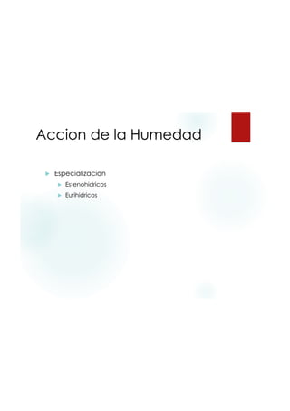 9/20/2015
43
Accion de la Humedad
 Especializacion
 Estenohidricos
 Eurihidricos
 