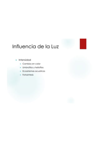 9/20/2015
49
Influencia de la Luz
 Intensidad
 Cambios en color
 Umbrofilos y heliofilos
 Ecosistemas acuaticos
 Fotosintesis
 