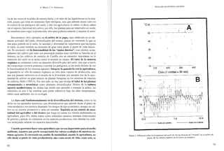 A. BELLO, J. A. GONZÁLEZ
ría de las ·veces en la aridez de nuestra tiena, o el valor de las leguminosas en la rota-
ción, puesto que estas no solamente fijan nitrógeno, sino que además tienen valor en
el control de los patógenos del suelo, y esto los agricultores 10 saben, es decir, saben
ver el aspecto funcional del cultivo, por ello, los plantan para ser enterrados en verde,
no siembran para coger la producción, sino para poderlos enterrar y mejorar el suelo.
Encontramos otros ejemplos en el cultivo de la papa, cuyo tubérculo es un ele-
mento activador del suelo, diversificador del mismo, pensar un momento lo que es
una papa podrida en el suelo, la cantidad y diversidad de organismos que incorpora
al suelo, es pues también un elemento de gran valor desde el punto de vista funcio-
nal. Es necesario ver la funcionalidad de las "malas hierbas", esas plantas acom-
pañantes del cultivo que tanto nos preocupan pueden tener también su función en el
sistema, en los cultivos de cereales de Castilla son un elemento importante en la
retención del suelo en la lucha contra la erosión en verano. El valor de la materia
orgánica no solamente como un elemento diversificador del suelo. sino que a través
del campostaje nosotros podemos eontrolar los patógenos,. es un modo distinto de ver
la funcionalidad de los sistemas agrarios. Integrar la ganadería con la agricultura,
la ganadería no sólo da materia orgánica, no sólo tiene valores de producción, sino
que nos pennite meternos en el mundo de la diversidad, por ejemplo nos da la opor-
tunidad de utilizar un gran número de plantas fonajeras en los sistemas de rotación
de cultivos, Bello (l993 b). Por otro lado, no hay que olvidar el valor de las plantas
ornamentales y aromáticas como elemento diversificador. Dentro de la cultura
agraria mediterránea, los ~í.rabes han tenido que aprender a manejar la aridez, las
corrientes de aire ó las sombras para poder sobrevivir bajo las altas temperaturas,
saben crear ambiente, eso es ecología.
La clave está fundamentalmente en la diversificación del sistema, como se ha
dicho en los apartados anteriores; una diversHicación que además desde el punto de
vista productivo nos permita disminuir los riesgos de tipo económico, porque un cul-
tivo es un sistema productivo y debe ser rentable. También en un cambio de men-
talidad del agricultor o del técnico que tenga en cuenta los valores ambientales en
agricultura, para ello, deben tomar como referencia nuestros sistemas tradicionales
de gestión y pensar, no solamente en los aspectos productivos, sino diseñar los culti-
vos incluyendo además los aspectos funcionales.
Cuando queremos hacer una agricultura que no sea impactante para el medio
ambiente, tenemos que partir reconociendo los valores ecológicos de nuestros sis-
temas agrarios. Es necesario un cambio de mentalidad, asumir la agricultura, no
sólo desde el punto de vista productivista, sino como modo de vida, como arte, es
92
ECOLOGÍA DE SISTEMAS AGRARIOS
'C60 - - -
A:"t
50 - - - ..
.____~._;_,_.iL.__
40
30
20
...,
10
100 200 300 400
Ciclo (1 unidad = 30 min)
°C----------------------------
2 4  , ' ["8,,
22'· ....
r
I 1
..  .:l!. ,~
!.; ;
_ •. "'"l'
20 ·~:~,h·~,~·--~~·;~:~l~~~:~~il~~~~~~~f>-,,!ñt
ID" ~.'lLt A ¡'
18 . 'l', ' Ti',~W-,.IV '1 (:
11 , ',1' i I
'11 1" " " ,; i' ,
16., ji! l.
11. 1.
.. ;""
,i
'1
"1
:¡
15-5 1-6 15-6
- - - - - Suelo sin cubierta -----Suelo con cubierta
Figura 2. Influencia sobre la temperatura del sucio de (A) las técnicas del "minado" en cI cultivo de
papas, (B) la cubierta orgúnica en cI cultivo de platanera.
93
 