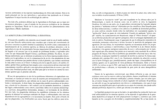 A. BELLO, J. A. GONZÁLEZ
factores ambientales en las regiones mediterráneas de clima más extremo. Esta es la
razón principal por las que agricultma y agricultores han perdurado en el tiempo
legándonos la mejor lección de ecotisiología de cultivos.
Por todo ello, podemos afirmar que la Agricultura es Ecología, que se rigen por
los mismos principios, y que el estudio de los procesos ecológicos de los sistemas
agrarios es importante, Puede ser la clave para resolver los enfrentamientos entre
Agricultura y Medio Ambiente.
LA AGRICULTURA CONVENCIONAL O INDUSTRIAL
El desarrollo científico sin conexión con el mundo rural ni con el medio ambien-
te, con una filosofía reduccionista que considera que a través del conocimiento de
procesos concretos se puede dominar la naturaleza, ha tenido corno consecuencia la
transformación de los sistemas agrarios en fábricas de producir alimentos y de la
agricultura en uno de los principales factores impactantes del ambiente. La situación
ha llegado a tal extremo que se ha pasado de problemas locales o regionales tales
como los que denunciaba Raquel Carson, a problemas globales. En efecto, los pro-
blemas ambientales que se plantean actualmente en los foros internacionales relacio-
nados con la agricultura, no son la contaminación de un río o los alrededores de una
ciudad, sino problemas que pueden afectar a todo.el planeta y que incluso cuestionan
la vida sobre la tierra en el futuro: la destrucción de la capa de ozono y el cambio cli-
mático global. Estos problemas han surgido como consecuencia del uso irracional del
conocimiento científico aplicado a una agricultura productivista en exceso y que sólo
tiene como finalidad producir más, sin saber para qué si se tienen en cuenta los exce-
dentes agrarios que se generan cada año.
El uso de agroquímicos es otro de los problemas inherentes a la agricultura con-
vencional, se cuentan por miles los casos de muertes por envenenamiento a causa de
detClulinados agroquímicos, que además son la causa de graves enfermedades cere-
brales y estomacales. A dosis bajas, los plaguicidas pueden acumularse en las perso-
nas, a través de los alimentos o del contacto con los animales domésticos, y pueden
dar lugar a enfermedades como cáncer, esterilidad, daños en el sistema inmunológi-
ca}, .n.ervioso, desequilibrios hormonales, alergias y un incremento de los abortos.
Por otro lado, los plaguicidas destruyen los equilibrios existentes en los sistemas
agrarios al eliminar los enemigos naturales de plagas y enfennedades, esto crea una
dependencia de los agroquímicos y se incrementa su empleo. Esto junto al hecho de
que los plaguicidas y los fertilizantes son caros, hacen que los cultivos sean invia-
76
ECOLOGÍA DE SISTEMAS AGRARIOS
bIes, no sólo ecológicamente, y desde el punto de vista de la salud, sino, sobre todo,
son inviables económicamente, O'Brien (1994).
Mediante la "revolución verde" que está respaldada en los últimos años por la
Biotecnología, a través de técnicas como son el cultivo in vitro, la Ingeniería
Genética, los cultivos sin suelo, etc, la agricultura convencional ha logrando adaptar
las plantas a "ambientes teóricos" elaborados por los científicos. Esta filosofía parte
de ideas reduccionistas, y conduce a los cultivos a la pérdida de diversidad genética,
se crean cultivos clonales donde todos los individuos son exactamente iguales, la
"perfección" desde un punto de vista industrial. Cuando ese ambiente "teórico s;im-
pIe" cambia, las consecuencias son desastrosas, surge el "efecto dominó"; al apare-
cer problemas producidos por agentes patógenos, éstos se propagan rápidamente por
todo el cultivo. Paralelamente surge el agravante de que la utilización sistelm'itica de
variedades resistentes selecciona e incluso favorece la aparición de patógenos más
agresivos. De esta forma, los mejoradores vegetales se encuentran dentro de progra-
mas de mejora carísimos e interminables y cuya finalidad es la de obtener plantas
resistentes a los agentes patógenos aparecidos de novo o seleccionados por la varie-
dad vegetal que ellos mismos han puesto en el mercado como resultado de su último
programa de mejora. Para ellos el problema que pretenden solucionar una y otra vez,
es diferente, el patógeno también ha cambiado de nombre ej. patovar 18, forma espe-
cializada citri, patotipo Pa3, raza 4, etc. Fenómenos similares de selección ocurren
con la lucha biológica que, paradójicamente, puede dar lugar a desequilibrios en el
sistema agrario con la aparición de otros problemas fitosanitarios, Bello y Gowen
(1993). Lo curioso es que la PAC, que hasta los años ochenta ha venido potenciando
un productivismo a ultranza, es responsable de gran parte de estos desequilibrios
ambientales.
Dentro de la agricultura convencional, una última reflexión es que, en casos
extremos como son los nuevos cultivos bajo plástico, hemos simplificado el sistema
al límite introduciendo substratos artificiales y plantas c1onales, que son todas igua-
les, al mismo tiempo hemos reducido el efecto regulador del ambiente. El problema
no está sólo en que los agroquímicos son tóxicos o contaminantes, sino que al crear
sistemas tan simplificados que el agricultor no es capaz de controlar, éste puede sufrir
además problemas depresivos y estrés gue afectan a su salud mental.
La finalidad productivista que se ha dado a la agricultura ha conducido hacia una
total artificialidad de los sistemas agrarios, se ha separado la agricultura de la gana-
dería dejándolos al margen de todo planteamiento ecológico y sistémico que están
basados en los conceptos de diversidad y complementariedad. No se han tenido en
77
 