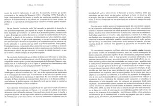 A. BELLO, J. A. GONZÁLEZ
cuenta los modelos tradicionales de cada área de desarrollo, modelos que pueden
encontrarse cn los trab~jos de Montserrat (1961) y Spedding (1979). Todo ello da
lugar a una dependencia del exterior y, aquello que resulta más paradójico, una dis-
minución de la rentabilidad de los cultivos, en la mayoría de los casos, debido a la
pérdida de la capacidad de autorregulación de los nuevos sistemas agrarios simplifi-
cados.
La mal llamada "revoluci6n verde" ha fracasado, ha permitido el desarrollo de
una agricultura impactante, que depende del empleo de agroquímicos, variedades y
razas mejoradas que conducen a la pérdida de la diversidad genética, mecanización
y gastos de energía sin sentido. Ha creado un concepto de calidad basado en el color,
la f0l111a y el tamaño de los productos, olvid<.Í.ndose de sus valores nutritivos, cuali-
dades organolépticas y lo que es más importante, no recoge los aspectos de calidad
relacionados con los residuos en el producto y de la repercusión que las prácticas cul-
turales utilizadas en su producción han tenido en el medio ambiente, Bello (l993a).
Un producto menos contaminado debe considerarse con mayor calidad, un producto
que se ha producido mediante técnicas de cultivo respetuosas con el ambiente es tam-
bién de mayor calidad, hay que introducir el concepto de calidad funcional, o lo que
es lo mismo, calidad ecológica de un producto agrario.
La conclusión fundamental que se deduce de todas estas reflexiones es muy clara,
no se puede resolver el problema agrario a través de una ciencia reduccionista, desa-
rraigada del mundo agrario y sobre todo desarraigada de la Ecología. Tampoco espe-
remos nada de la biotecnología si no es capaz de globalizar sus conocimientos sobre
determinados procesos, si no tiene planteamientos ecológicos.
En este sentido, es preocupante ver que en el Programa de Ciencias Agrarias ela-
borado para el próximo cuatrienio del CSIC, uno de los organismos más importantes
en la investigación de nuestro país, no se menciona ni una sola vez la palabra ecolo-
gía, se han olvidado de su importancia en agricultura. No creo necesario poner más
ejemplos de falsos modelos de sustentabilidad, fi.·ase clave en el discurso político y
especialmente de política agraria o de desarrollo rural, que no tienen en cuenta los
planteamientos globales, es decir ecológicos.
Considerarnos fundamental el desarrollo de una agricultura basada en criterios
ecológicos en nuestro país, que esté basada en el concepto de calidad, tanto de los
alimentos como del medio ambiente. Este es el único modo de ganar la batalla a
los países del norte con una agricultura intensiva productivista e impactante sobre
el ambiente, que si bien han contado con factores ambientales favorables como la
78
ECOLOGíA DE SISTEMAS AGRARIOS
fertilidad del sucio y altos niveles de humedad y materia orgál1lca, habrá que
recordarles que para hacer una agricultura ecológica no basta con tener una alta
tecnología, sino que es imprescindible contar con suelo y con agua no contami-
nados, al mismo ticmpo que con una tecnología quc no derroche energía de modo
innecesario.
Para un nuevo modelo agrario es fundamental partir del conocimiento campesi-
no, de los modelos tradicionales implantados en la región, y no sólo del conocimiento
científico. Nuestros campesinos han sabido gestionar los factores ambientales consi-
derados en otras áreas como limitantcs de la producción, corno son la continentali-
dad, la baja temperatura en invierno y altas temperaturas, el manejo de la aridez, etc,
han diseñado unos sistemas agrarios que permiten armonizar agricultura y ganadería,
como son los sistemas adehesados, modelos imposibles de encontrar en los ambien-
tes tropicales y en otras áreas, donde resulta difícil manejar la humedad y la tem-
peratura, donde [os connictos entre ganaderos y agriculLores son frecuentes, Bello
(1993 e)
El conocimiento campesino está lleno sobre todo de sentido común, concepto
que se suele olvidar con demasiada frecuencia, entre una ciencia desarraigada del
mundo campesino, demasiado orgullosa de sus conocimientos, que propone plantea-
mientos tan descabellados como el riego por goteo en sistemas adehesados, en un
país con gran escasez de agua y graves problemas de sequía, donde afloran los con-
flietos sociales y políticos entre [as comunidades que poseen el agua y aquéllas donde
se están creando necesidades de consumo, tales son por ejemplo las propuestas de
sistemas de riego por goteo en el olivar, que lo transfonnarán de un sistema ecológi-
co en un sistema impactante sobre el ambiente, con un incremento del empleo de pIa-
guicidas que dará lugar a una mayor producción, que uno se pregunta ¿para qué?;
planteamientos tan originales como la mejora genética de las plantas para que se
adapten a las máquinas o al ambiente, o el resolver los problemas de superproduc-
ción de vino en la Comunidad Europea, proponiendo la rec01ecci6n en verde de la
producción de uva, olvidí:lndose del verdadero sentir campesino, el abandono, la
reforestaci6n, la lucha integrada contra los patógenos, sin preguntarse dónde están
las plagas y las enfermedades cuando hacemos una producción al111ónica de cultivos,
cuando uno tiene en cuenta el sentido común de nuestros campesinos, Bello et al.
(1990,1993,1994). Lo triste de todo esto es el hecho de que todas estas innovacio-
nes se hacen en nombre de una supuesta sustentabilidad, palabra usada cientos de
veces en los programas de investigación y en el discurso político sobre agricultura,
olvidí:lndose de que la sustentabilidad no es sino una pequeña parte de un plantea-
miento global, en definitiva, un planteamiento ecológico.
79
 
