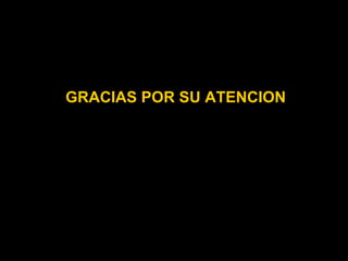 GRACIAS POR SU ATENCION
 