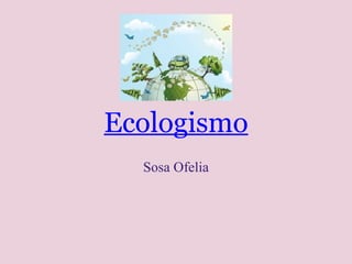 Ecologismo Sosa Ofelia 