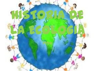 HISTORIA DE LA ECOLOGIA 1990  