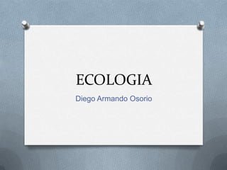 ECOLOGIA Diego Armando Osorio 