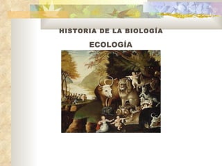 HISTORIA DE LA BIOLOGÍA ECOLOGÍA 