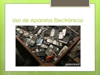 Uso de Aparatos Electrónicos
 