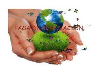 TASA DE RENOVACIÓN
 