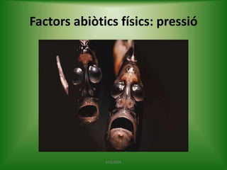 Factors abiòtics físics: pressió

ECOLOGIA

 