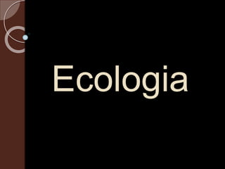 Ecologia
 