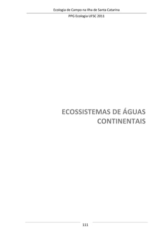 Ecologia de Campo na Ilha de Santa Catarina
PPG Ecologia UFSC 2011
111
ECOSSISTEMAS DE ÁGUAS
CONTINENTAIS
 