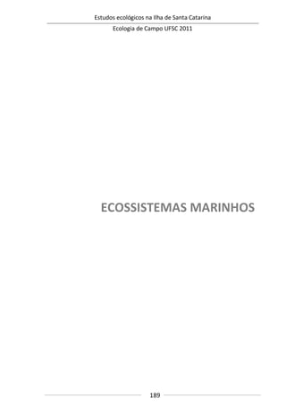 Estudos ecológicos na Ilha de Santa Catarina
Ecologia de Campo UFSC 2011
189
ECOSSISTEMAS MARINHOS
 