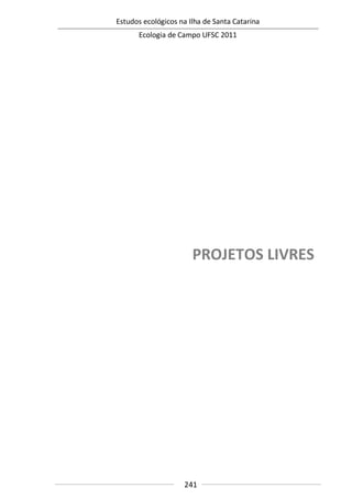 Estudos ecológicos na Ilha de Santa Catarina
Ecologia de Campo UFSC 2011
241
PROJETOS LIVRES
 