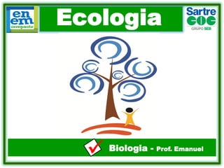 Ecologia

.

Biologia -

Prof. Emanuel

 