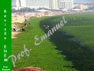 R
e
v
i
s
ã
o
E
N
E
M
Prof.
Emanuel

 
