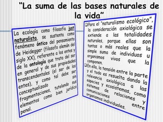 “La suma de las bases naturales de
la vida”
 