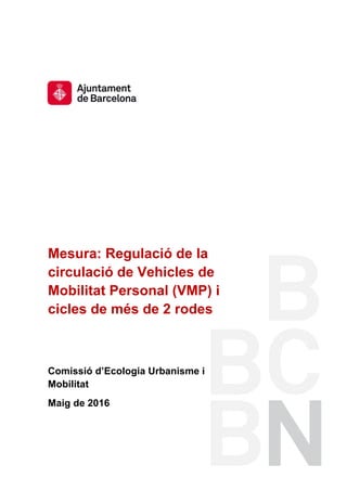 Mesura: Regulació de la
circulació de Vehicles de
Mobilitat Personal (VMP) i
cicles de més de 2 rodes
Comissió d’Ecologia Urbanisme i
Mobilitat
Maig de 2016
 