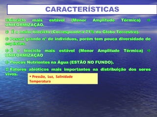 • Pressão, Luz, Salinidade
Temperatura
 