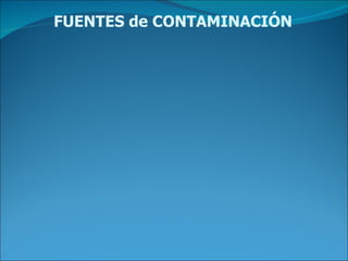 FUENTES de CONTAMINACIÓN 