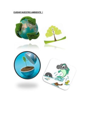 CUIDAR NUESTRO AMBIENTE !
 
